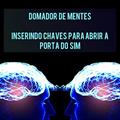 Ler Domador de Mentes : Inserindo chaves para abrir a porta do sim, do autor João Gabriel Martins da Silva
