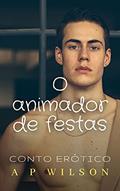 Ler O animador de festas [Conto Erótico] (Contos Gays com Profissões Livro 10), do autor A P Wilson
