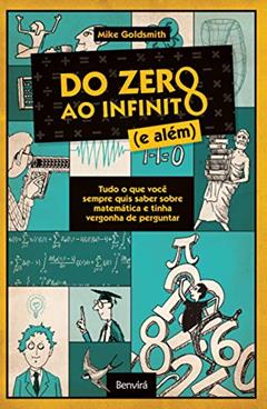 Do zero ao infinito (e além): Tudo o que você sempre quis saber sobre matemática e tinha vergonha de perguntar, do autor Mike Goldsmith