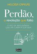 Ler Perdão, a revolução que falta: O ato de inteligência que vai curar a sua vida, do autor Heloísa Capelas Ler Perdão, a revolução que falta: O ato de inteligência que vai curar a sua vida, do autor Heloísa Capelas