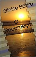 Ler O Recomeço, do autor Gleise Sátiro