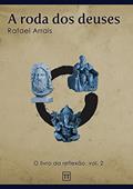 Ler A roda dos deuses (O Livro da Reflexão 2), do autor Rafael Arrais Ler A roda dos deuses (O Livro da Reflexão 2), do autor Rafael Arrais