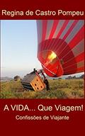 Ler A VIDA... Que Viagem ! (ISBN 978-85-5522-149-1), do autor REGINA POMPEU Ler A VIDA... Que Viagem ! (ISBN 978-85-5522-149-1), do autor REGINA POMPEU