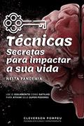 Ler Técnicas Secretas Para Impactar a Sua Vida Nesta Pandemia: Use o isolamento como gatilho para ativar seus super-poderes, do autor Cleverson Pompeu Ler Técnicas Secretas Para Impactar a Sua Vida Nesta Pandemia: Use o isolamento como gatilho para ativar seus super-poderes, do autor Cleverson Pompeu