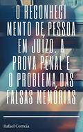 Ler O RECONHECIMENTO DE PESSOA EM JUÍZO, A PROVA TESTEMUNHAL E O PROBLEMA DAS FALSAS MEMÓRIAS, do autor RAFAEL CORREIA Ler O RECONHECIMENTO DE PESSOA EM JUÍZO, A PROVA TESTEMUNHAL E O PROBLEMA DAS FALSAS MEMÓRIAS, do autor RAFAEL CORREIA