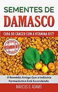 Ler Sementes de Damasco - Cura do Câncer com a Vitamina B17?: O Remédio Antigo Que a Indústria Farmacêutica Está Escondendo, do autor Marcus D Adams Ler Sementes de Damasco - Cura do Câncer com a Vitamina B17?: O Remédio Antigo Que a Indústria Farmacêutica Está Escondendo, do autor Marcus D Adams