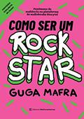 Ler Como Ser um Rockstar, do autor Guga Mafra Ler Como Ser um Rockstar, do autor Guga Mafra