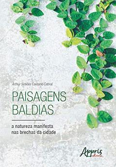 Paisagens baldias, a natureza manifesta nas brechas da cidade, do autor Arthur Simões Caetano Cabral