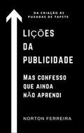 Ler Lições da publicidade. Mas confesso que ainda não aprendi.: Da criação às puxada de tapete., do autor norton ferreira Ler Lições da publicidade. Mas confesso que ainda não aprendi.: Da criação às puxada de tapete., do autor norton ferreira