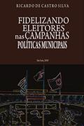 Ler Fidelizando Eleitores nas Campanhas Políticas Municipais, do autor Ricardo Castro Ler Fidelizando Eleitores nas Campanhas Políticas Municipais, do autor Ricardo Castro