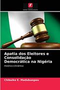 Ler Apatia dos Eleitores e Consolidação Democrática na Nigéria: História e Dinâmica, do autor Chibuike E. Madubuegwu Ler Apatia dos Eleitores e Consolidação Democrática na Nigéria: História e Dinâmica, do autor Chibuike E. Madubuegwu
