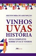 Ler Vinhos Uvas História: Guia Completo Sobre Uvas e Vinhos, do autor Milton Mira de Assumpção Filho