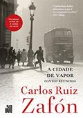 Ler A cidade de vapor: Contos reunidos, do autor Carlos Ruiz Zafón