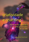 Ler Criatividade e Coaching: liberando seu potencial e tornando-se cocriador de sua vida (Momento Coaching Livro 1), do autor Sandra Maria de Sousa Pereira Ler Criatividade e Coaching: liberando seu potencial e tornando-se cocriador de sua vida (Momento Coaching Livro 1), do autor Sandra Maria de Sousa Pereira