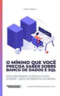 Ler O Mínimo que você precisa saber sobre Banco de Dados e SQL: Uma abordagem prática e muito simples - para verdadeiros iniciantes (produtividadeprogramada.com.br), do autor Tiago P. Ribeiro Ler O Mínimo que você precisa saber sobre Banco de Dados e SQL: Uma abordagem prática e muito simples - para verdadeiros iniciantes (produtividadeprogramada.com.br), do autor Tiago P. Ribeiro