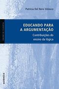 Ler Educando para a argumentação: Contribuições do Ensino da Lógica, do autor Patrícia Del Nero Velasco Ler Educando para a argumentação: Contribuições do Ensino da Lógica, do autor Patrícia Del Nero Velasco