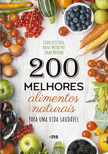 Ler 200 melhores alimentos naturais para uma vida saudável, do autor Charlotte Haig; Anne McIntyre; Sarah Merson Ler 200 melhores alimentos naturais para uma vida saudável, do autor Charlotte Haig; Anne McIntyre; Sarah Merson