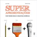 Ler Superapresentações: Como vender ideias e conquistar audiências, do autor Joni Galvão; Eduardo Adas Ler Superapresentações: Como vender ideias e conquistar audiências, do autor Joni Galvão; Eduardo Adas
