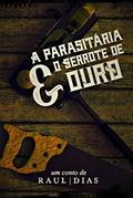 Ler A parasitária e o serrote de ouro, do autor Raul Dias