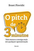 Ler O Pitch de 3 Minutos: Fale menos e consiga mais em qualquer apresentação, do autor Brant Pinvidic