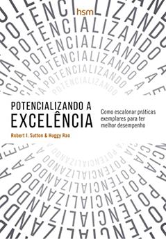 Potencializando a Excelência, do autor Robert I. Sutton; Hayagreeva Rao