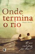 Ler Onde termina o rio, do autor Charles Martin Ler Onde termina o rio, do autor Charles Martin
