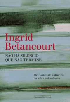 Não há silêncio que não termine, do autor Ingrid Betancourt