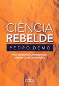 Ler Ciência Rebelde. Para Continuar Aprendendo, Cumpre Desestruturar-Se, do autor Pedro Demo Ler Ciência Rebelde. Para Continuar Aprendendo, Cumpre Desestruturar-Se, do autor Pedro Demo