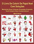 Ler O Livro De Colorir De Papai Noel Com Soluções: Mantenha Suas Crianças Ocupadas Enquanto Você Cumpre Seus Compromissos, do autor Mark Horns Ler O Livro De Colorir De Papai Noel Com Soluções: Mantenha Suas Crianças Ocupadas Enquanto Você Cumpre Seus Compromissos, do autor Mark Horns