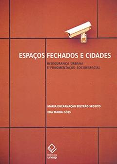 Espaços fechados e cidades: Insegurança urbana e fragmentação socioespacial, do autor Maria Encarnação Beltrão Sposito; Eda Maria Goes