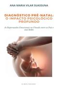 Ler Diagnóstico Pré-natal: O Impacto Psicológico Profundo: as Repercussões Emocionais no Vínculo Entre os Pais e Seus Bebês, do autor Ana Maria Vilar Suassuna Ler Diagnóstico Pré-natal: O Impacto Psicológico Profundo: as Repercussões Emocionais no Vínculo Entre os Pais e Seus Bebês, do autor Ana Maria Vilar Suassuna