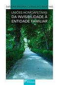 Ler Uniões Homoafetivas: da Invisibilidade à Entidade Familiar, do autor Sandra Regina Carvalho Martins Ler Uniões Homoafetivas: da Invisibilidade à Entidade Familiar, do autor Sandra Regina Carvalho Martins
