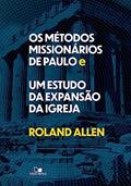 Ler Métodos Missionários de Paulo e um Estudo da Expansão da Igreja, os, do autor Roland Allen Ler Métodos Missionários de Paulo e um Estudo da Expansão da Igreja, os, do autor Roland Allen