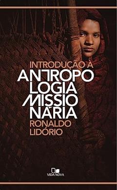 Introdução à Antropologia Missionária, do autor Ronaldo Lidório
