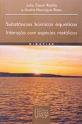 Ler Substâncias húmicas aquáticas: Interação com espécies metálicas, do autor Julio Cesar Rocha; Andre Henrique Rosa