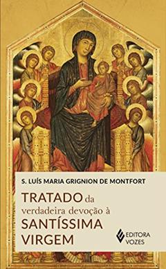 Tratado da verdadeira devoção à Santíssima Virgem, do autor São Luís Maria Grignion de Monfort