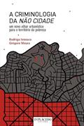 Ler A Criminologia da Não Cidade: um Novo Olhar Urbanístico Para o Território da Pobreza, do autor Rodrigo Iennaco; Grégore Moura Ler A Criminologia da Não Cidade: um Novo Olhar Urbanístico Para o Território da Pobreza, do autor Rodrigo Iennaco; Grégore Moura