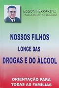 Ler Nossos Filhos Longe das Drogas e do Álcool, do autor Edson Ferrarini Ler Nossos Filhos Longe das Drogas e do Álcool, do autor Edson Ferrarini