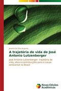 Ler A trajetória de vida de José Antonio Lutzenberger: José Antonio Lutzenberger: trajetória de vida, obra e contribuições para a causa ambiental no Brasil, do autor da Silva Augusto Janaina Ler A trajetória de vida de José Antonio Lutzenberger: José Antonio Lutzenberger: trajetória de vida, obra e contribuições para a causa ambiental no Brasil, do autor da Silva Augusto Janaina