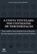 Ler A conta vinculada nos contratos de terceirização: uma análise custo-benefício da utilização do instrumento pela administração pública, do autor Lorena Lopes Freire Mendes Ler A conta vinculada nos contratos de terceirização: uma análise custo-benefício da utilização do instrumento pela administração pública, do autor Lorena Lopes Freire Mendes