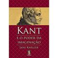 Ler Kant e o Poder da Imaginação, do autor Jane Kneller Ler Kant e o Poder da Imaginação, do autor Jane Kneller