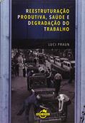 Ler Reestruturação Produtiva, Saúde e Degradação do Trabalho, do autor Luci Praun Ler Reestruturação Produtiva, Saúde e Degradação do Trabalho, do autor Luci Praun