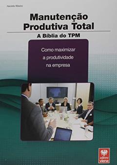 Manutenção Produtiva Total. A Bíblia do TPM, do autor Haroldo Ribeiro