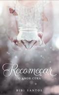 Ler RECOMEÇAR : O AMOR CURA, do autor BIBI SANTOS Ler RECOMEÇAR : O AMOR CURA, do autor BIBI SANTOS