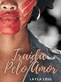Ler Traída Pelo Amor, do autor Layla Loul