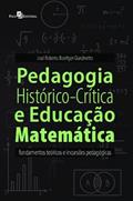 Ler Pedagogia Histórico-crítica e Educação Matemática: Fundamentos Teóricos e Incursões Pedagógicas, do autor José Roberto Boettger Giardinetto