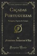 Ler Caçadas Portuguezas: Paizagens, Figuras do Campo (Classic Reprint), do autor Francisco Zacharias d'Aça Ler Caçadas Portuguezas: Paizagens, Figuras do Campo (Classic Reprint), do autor Francisco Zacharias d'Aça