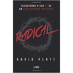 Radical. Resgatando a Sua Fé de Um Cristianismo Impotente: Resgatando a Sua Fe de Um Cristianismo Impotente, do autor David Platt