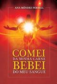 Ler Comei da Minha Carne Bebei do Meu Sangue, do autor Ana Méndez Ferrell Ler Comei da Minha Carne Bebei do Meu Sangue, do autor Ana Méndez Ferrell