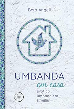 Umbanda em casa: prática umbandista familiar, do autor Beto Angeli